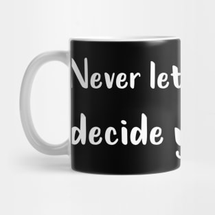 Never Let your Fear Decide your fate Mug